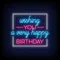 Wishing You A Very Happy Birthday Neon Sign - Custom Socks Now