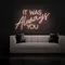 IT WAS ALWAYS YOU Neon Sign - Custom Socks Now