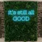 It’s Still All Good Neon Sign - Custom Socks Now