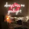 Always Kiss Me Goodnight Neon Sign - Custom Socks Now